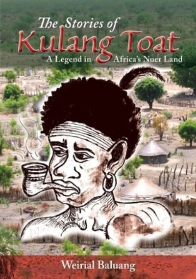 Cover for Weirial Puok Baluang · The Stories of Kulang Toat: A Legend in Africa's Nuer Land (Paperback Book) (2019)