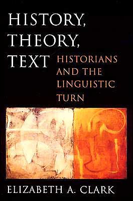 Cover for Elizabeth A. Clark · History, Theory, Text: Historians and the Linguistic Turn (Pocketbok) (2004)