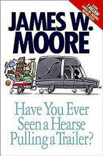 Cover for James W. Moore · Have You Ever Seen a Hearse Pulling a Trailer? (Paperback Book) (2009)
