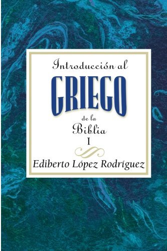 Cover for Ediberto López Rodríguez · Introducción Al Griego De La Biblia Vol 1 Aeth: Introduction to Biblical Greek Vol 1 Spanish Aeth (Paperback Bog) [Spanish edition] (2011)
