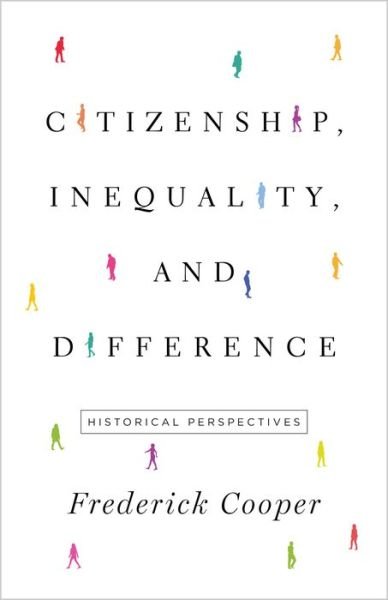 Cover for Frederick Cooper · Citizenship, Inequality, and Difference: Historical Perspectives - The Lawrence Stone Lectures (Hardcover Book) (2018)