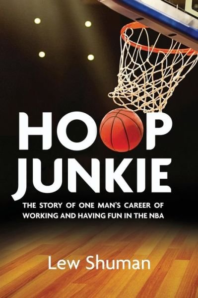 Cover for Lew Shuman · Hoop Junkie: the Story of One Man's Career Working and Having Fun with Players, Coaches and Broadcasters of the Nba. (Taschenbuch) (2014)