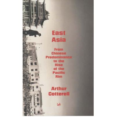 Cover for Arthur Cotterell · East Asia: From the Chinese Predominance to the Rise of the Pacific Rim (Paperback Book) (2002)