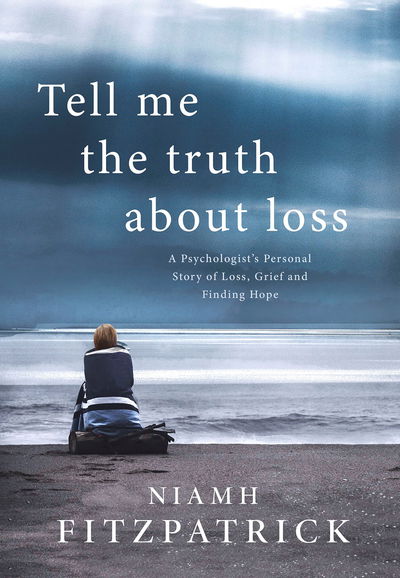 Cover for Niamh Fitzpatrick · Tell Me the Truth About Loss: A Psychologist’s Personal Story of Loss, Grief and Finding Hope (Taschenbuch) (2020)