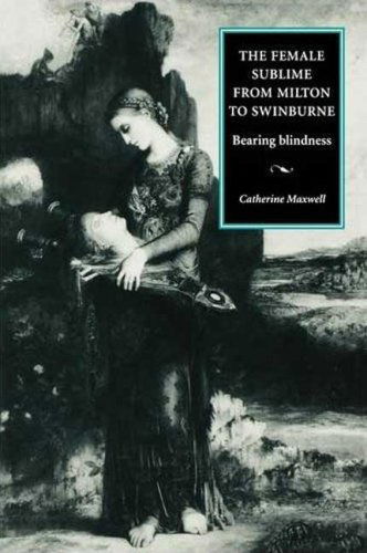 The Female Sublime from Milton to Swinburne: Bearing Blindness - Catherine Maxwell - Książki - Manchester University Press - 9780719080845 - 1 kwietnia 2009