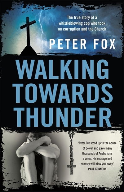 Walking Towards Thunder: The true story of a whistleblowing cop who took on corruption and the Church - Peter Fox - Książki - Hachette Australia - 9780733642845 - 27 sierpnia 2019