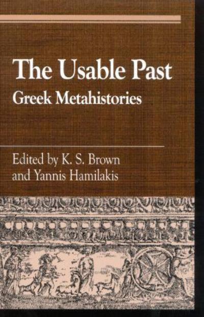 Cover for K S Brown · The Usable Past: Greek Metahistories - Greek Studies: Interdisciplinary Approaches (Paperback Book) (2002)