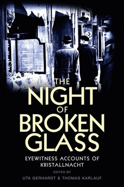 Cover for U Gerhardt · The Night of Broken Glass: Eyewitness Accounts of Kristallnacht (Inbunden Bok) (2012)