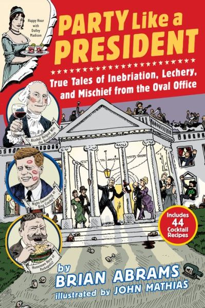 Party Like a President: True Tales of Inebriation, Lechery, and Mischief From the Oval Office - Brian Abrams - Livros - Workman Publishing - 9780761180845 - 10 de fevereiro de 2015