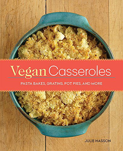 Cover for Julie Hasson · Vegan Casseroles: Pasta Bakes, Gratins, Pot Pies, and More (Paperback Book) (2014)