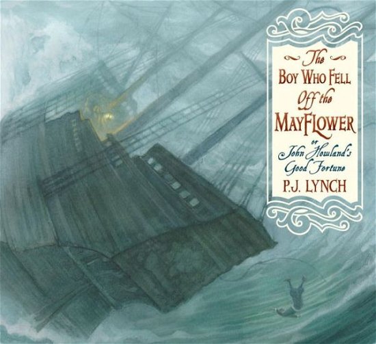 Cover for P J Lynch · The Boy Who Fell off the Mayflower, or John Howland's Good Fortune (Hardcover Book) (2015)