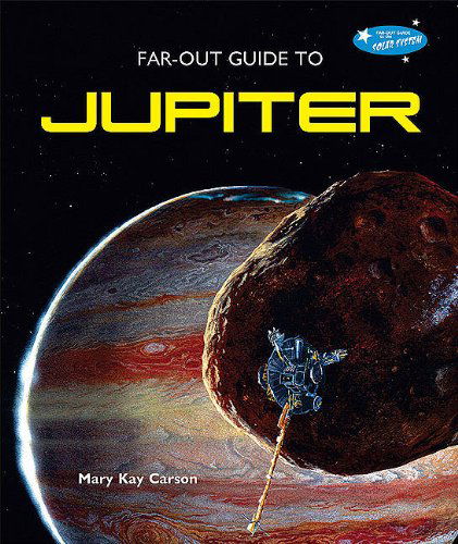 Cover for Mary Kay Carson · Far-out Guide to Jupiter (Far-out Guide to the Solar System) (Hardcover Book) (2010)