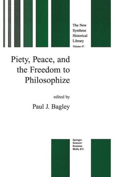 Cover for Paul J Bagley · Piety, Peace, and the Freedom to Philosophize - The New Synthese Historical Library (Hardcover Book) [1999 edition] (1999)