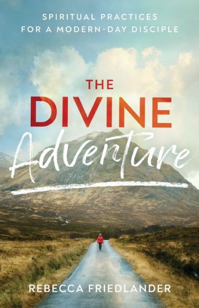 Cover for Rebecca Friedlander · The Divine Adventure – Spiritual Practices for a Modern–Day Disciple (Paperback Book) (2021)