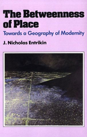 Cover for J. Nicholas Entrikin · The Betweenness of Place: Towards a Geography of Modernity (Paperback Book) [1st edition] (1991)
