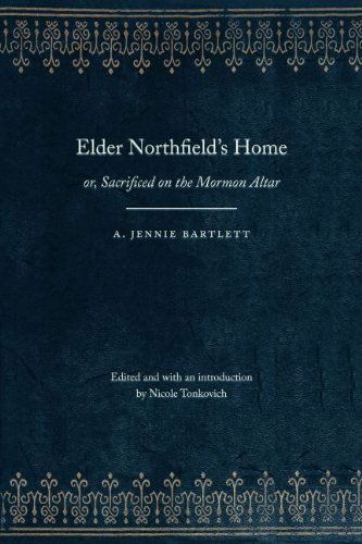 Cover for A. Jennie Bartlett · Elder Northfield's Home: or, Sacrificed on the Mormon Altar - Legacies of Nineteenth-Century American Women Writers (Paperback Book) (2015)