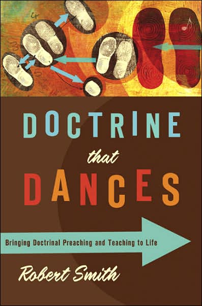 Doctrine That Dances: Bringing Doctrinal Preaching and Teaching to Life - Robert Smith - Książki - Broadman & Holman Publishers - 9780805446845 - 2008