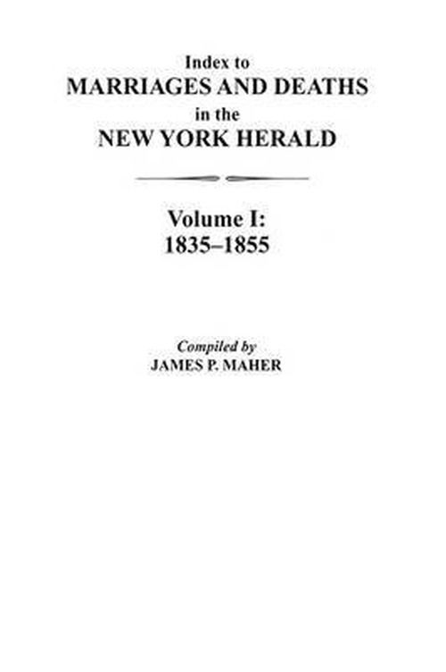 Cover for James P. Maher · Index to Marriages and Deaths in the New York Herald, Vol I 1835-1855 (Paperback Book) (2009)