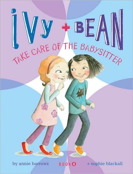 Cover for Annie Barrows · Ivy and Bean Take Care of the Babysitter: Book 4 - Ivy &amp; Bean (Paperback Book) (2008)