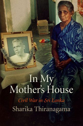 Cover for Sharika Thiranagama · In My Mother's House: Civil War in Sri Lanka - The Ethnography of Political Violence (Paperback Book) (2013)