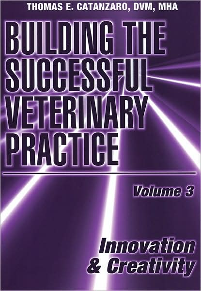 Cover for Thomas E. Catanzaro · Building the Successful Veterinary Practice, Innovation &amp; Creativity - Building the Successful Veterinary Practice (Paperback Book) [Volume 3 edition] (1998)