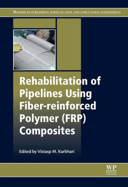 Cover for V M Karbhari · Rehabilitation of Pipelines Using Fiber-reinforced Polymer (FRP) Composites (Hardcover Book) (2015)