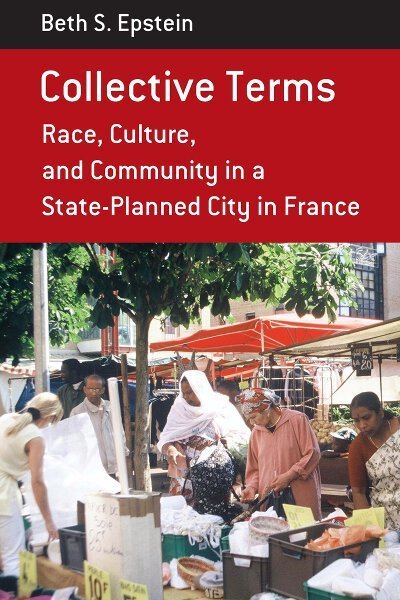 Cover for Beth S. Epstein · Collective Terms: Race, Culture, and Community in a State-planned City in France - Berghahn Monographs in French Studies (Gebundenes Buch) (2011)