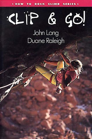 How to Climb (TM): Clip and Go! - How To Climb Series - John Long - Boeken - Rowman & Littlefield - 9780934641845 - 1 maart 1994