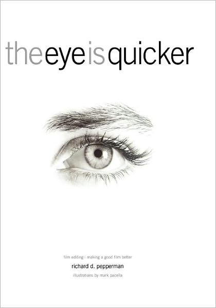 Cover for Richard D. Pepperman · The Eye is Quicker: Film Editing: Making a Good Film Better (Paperback Book) [1st edition] (2004)
