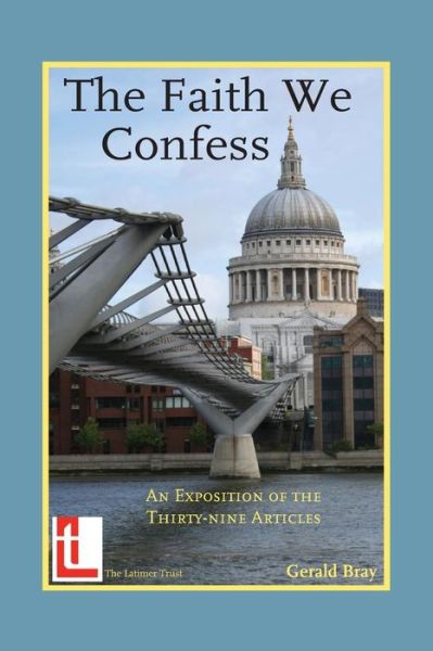 Cover for Gerald L Bray · The Faith We Confess: An Exposition of the Thirty-Nine Articles (Paperback Book) (2009)