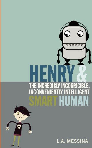 Cover for L a Messina · Henry and the Incredibly Incorrigible, Inconveniently Intelligent Smart Human (Paperback Book) (2012)