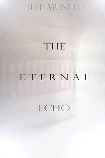 Cover for Jeff Musillo · The Eternal Echo (Pocketbok) (2016)