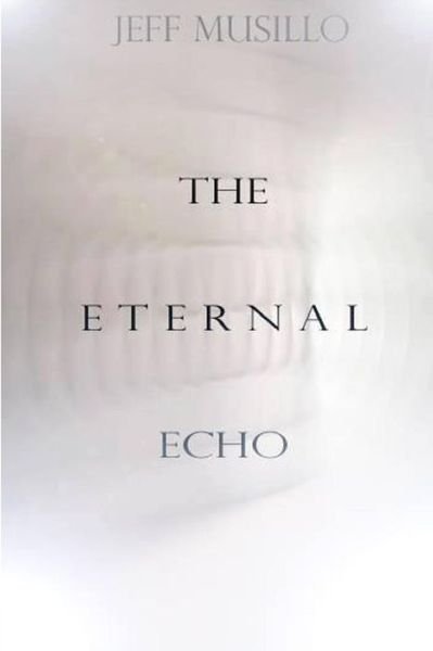 Jeff Musillo · The Eternal Echo (Paperback Bog) (2016)