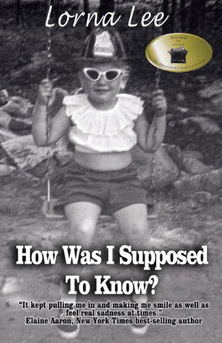 Cover for Lorna Lee · How Was I Supposed to Know?: the Adventures a Girl Whose Name Means Lost, a Memoir (Paperback Book) [Second edition] (2014)