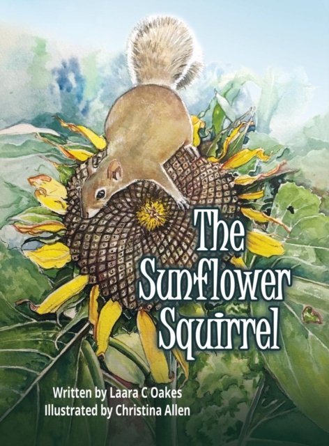 Cover for Laara C Oakes · The Sunflower Squirrel (Hardcover bog) (2018)