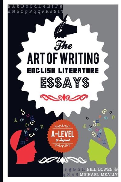 Cover for Neil Bowen · The Art of Writing English Literature Essays: For A-level and beyond - The Art of Writing English Literature Essays (Paperback Book) (2015)