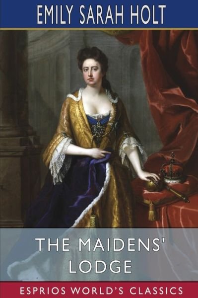 The Maidens' Lodge (Esprios Classics) - Emily Sarah Holt - Livros - Blurb - 9781006220845 - 26 de abril de 2024