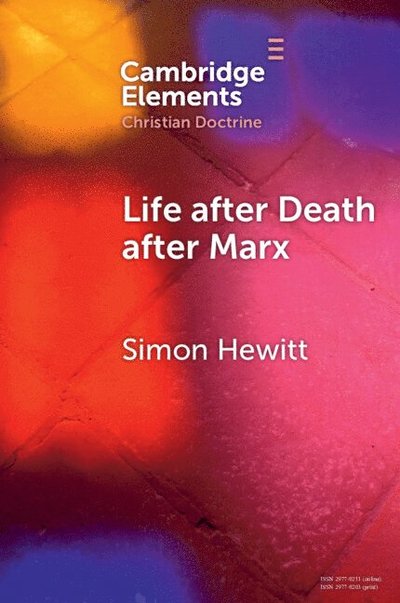 Cover for Hewitt, Simon (University of Leeds) · Life after Death after Marx - Elements in Christian Doctrine (Paperback Book) (2025)