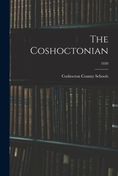 Cover for Coshocton County Schools · The Coshoctonian; 1939 (Paperback Book) (2021)