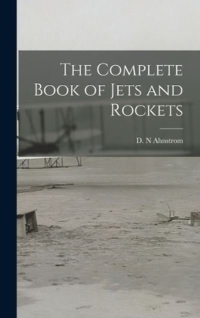 Cover for D N Ahnstrom · The Complete Book of Jets and Rockets (Gebundenes Buch) (2021)