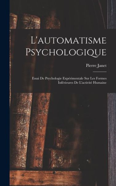 Automatisme Psychologique - Pierre Janet - Bøger - Creative Media Partners, LLC - 9781015581845 - 26. oktober 2022