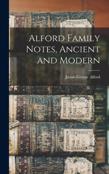 Cover for Josiah George Alford · Alford Family Notes, Ancient and Modern (Book) (2022)