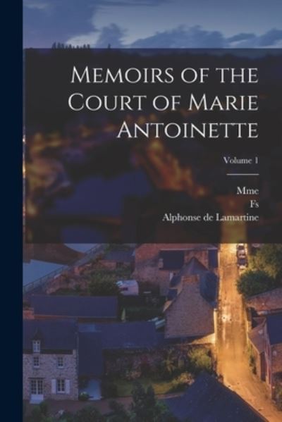 Cover for Alphonse de Lamartine · Memoirs of the Court of Marie Antoinette; Volume 1 (Bok) (2022)