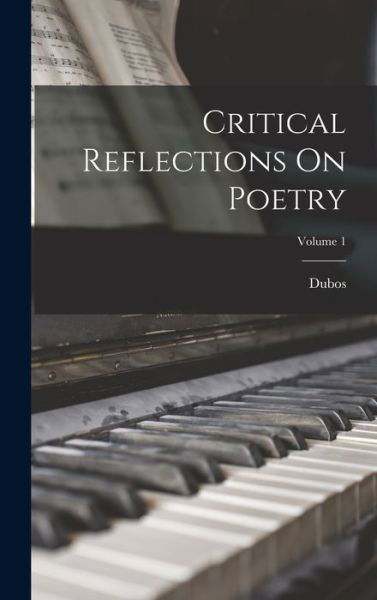 Cover for Dubos (Jean-Baptiste Abbé) · Critical Reflections on Poetry; Volume 1 (Book) (2022)