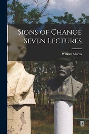 Cover for William Morris · Signs of Change Seven Lectures (Bog) (2022)