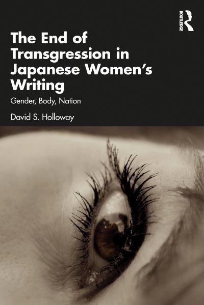 David S. Holloway · The End of Transgression in Japanese Women’s Writing: Gender, Body, Nation (Paperback Book) (2024)