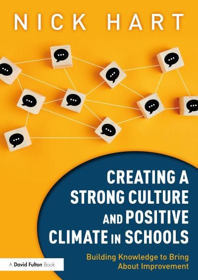 Creating a Strong Culture and Positive Climate in Schools: Building Knowledge to Bring About Improvement - Nick Hart - Books - Taylor & Francis Ltd - 9781032168845 - September 6, 2022