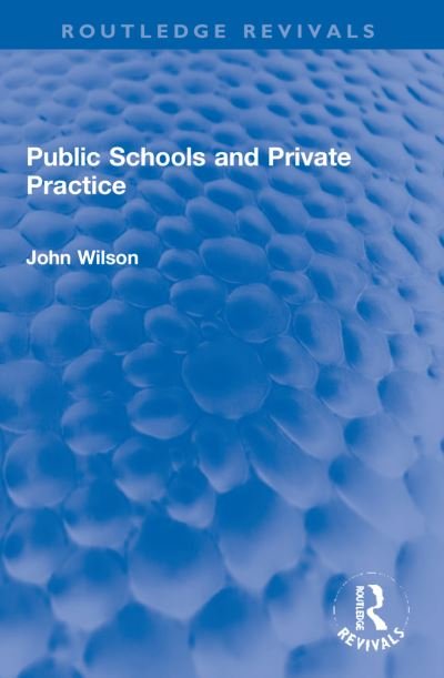 Cover for John Wilson · Public Schools and Private Practice - Routledge Revivals (Paperback Bog) (2024)