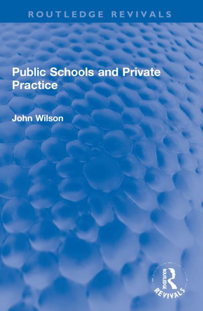 Cover for John Wilson · Public Schools and Private Practice - Routledge Revivals (Pocketbok) (2024)