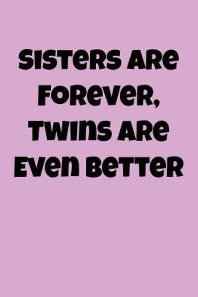 Cover for Greek and Sorority Notebooks · Sisters Are Forever, Twins Are Even Better (Paperback Bog) (2019)